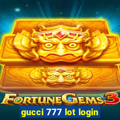 gucci 777 lot login